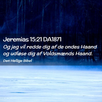 Picture 02 - Jeremias 15:21 DA1871 - Og jeg vil redde dig af de ondes Haand og udløse - Bible Verse Picture