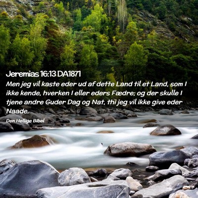 Picture 02 - Jeremias 16:13 DA1871 - Men jeg vil kaste eder ud af dette Land til et - Bible Verse Picture