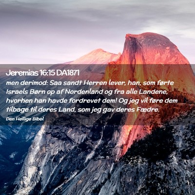 Picture 02 - Jeremias 16:15 DA1871 - men derimod: Saa sandt Herren lever, han, som - Bible Verse Picture