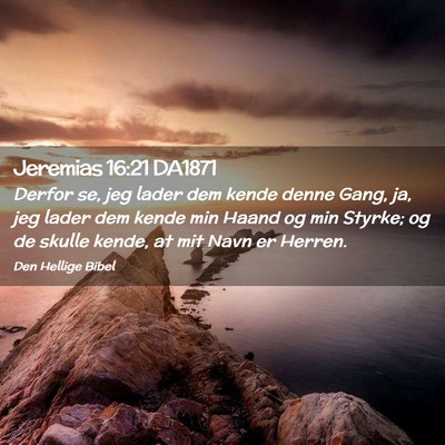 Picture 02 - Jeremias 16:21 DA1871 - Derfor se, jeg lader dem kende denne Gang, ja, - Bible Verse Picture
