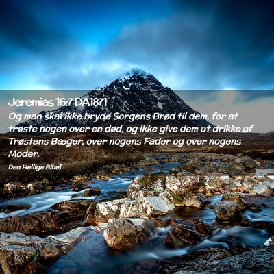 Picture 02 - Jeremias 16:7 DA1871 - Og man skal ikke bryde Sorgens Brød til dem, for - Bible Verse Picture