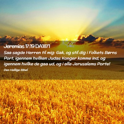 Picture 02 - Jeremias 17:19 DA1871 - Saa sagde Herren til mig: Gak, og stil dig i - Bible Verse Picture