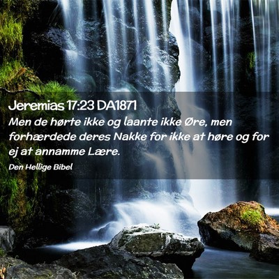 Picture 02 - Jeremias 17:23 DA1871 - Men de hørte ikke og laante ikke Øre, men - Bible Verse Picture