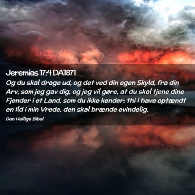 Picture 02 - Jeremias 17:4 DA1871 - Og du skal drage ud, og det ved din egen Skyld, - Bible Verse Picture