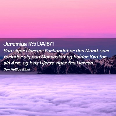 Picture 02 - Jeremias 17:5 DA1871 - Saa siger Herren: Forbandet er den Mand, som - Bible Verse Picture