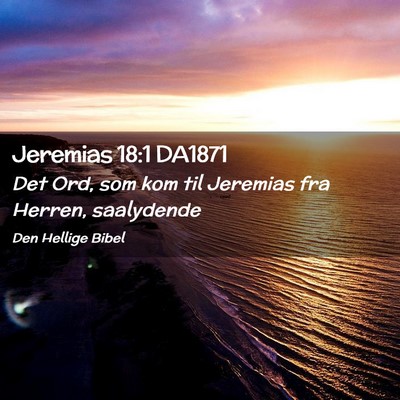 Picture 02 - Jeremias 18:1 DA1871 - Det Ord, som kom til Jeremias fra Herren, - Bible Verse Picture