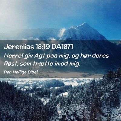 Picture 02 - Jeremias 18:19 DA1871 - Herre! giv Agt paa mig, og hør deres Røst, som - Bible Verse Picture