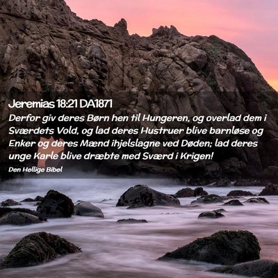 Picture 02 - Jeremias 18:21 DA1871 - Derfor giv deres Børn hen til Hungeren, og - Bible Verse Picture