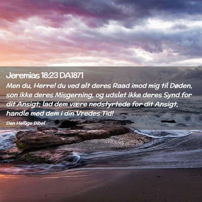 Picture 02 - Jeremias 18:23 DA1871 - Men du, Herre! du ved alt deres Raad imod mig til - Bible Verse Picture