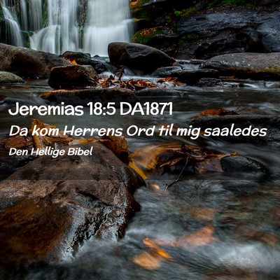 Picture 02 - Jeremias 18:5 DA1871 - Da kom Herrens Ord til mig - Bible Verse Picture