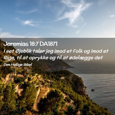 Picture 02 - Jeremias 18:7 DA1871 - I eet Øjeblik taler jeg imod et Folk og imod et - Bible Verse Picture