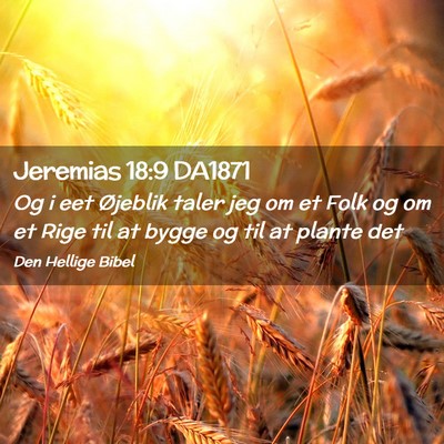 Picture 02 - Jeremias 18:9 DA1871 - Og i eet Øjeblik taler jeg om et Folk og om et - Bible Verse Picture