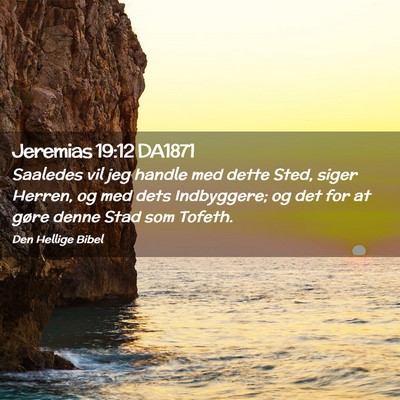 Picture 02 - Jeremias 19:12 DA1871 - Saaledes vil jeg handle med dette Sted, siger - Bible Verse Picture