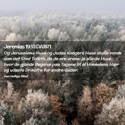 Picture 02 - Jeremias 19:13 DA1871 - Og Jerusalems Huse og Judas Kongers Huse skulle - Bible Verse Picture