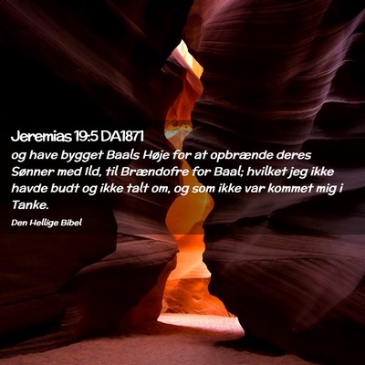 Picture 02 - Jeremias 19:5 DA1871 - og have bygget Baals Høje for at opbrænde deres - Bible Verse Picture