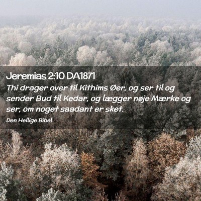 Picture 02 - Jeremias 2:10 DA1871 - Thi drager over til Kithims Øer, og ser til og - Bible Verse Picture