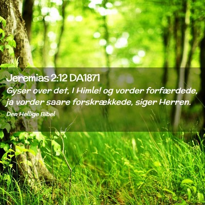 Picture 02 - Jeremias 2:12 DA1871 - Gyser over det, I Himle! og vorder forfærdede, - Bible Verse Picture