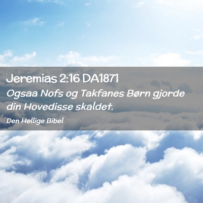 Picture 02 - Jeremias 2:16 DA1871 - Ogsaa Nofs og Takfanes Børn gjorde din Hovedisse - Bible Verse Picture