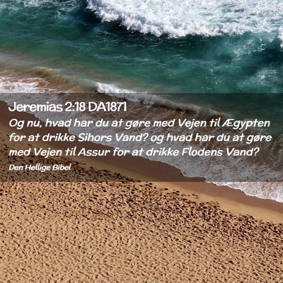 Picture 02 - Jeremias 2:18 DA1871 - Og nu, hvad har du at gøre med Vejen til - Bible Verse Picture