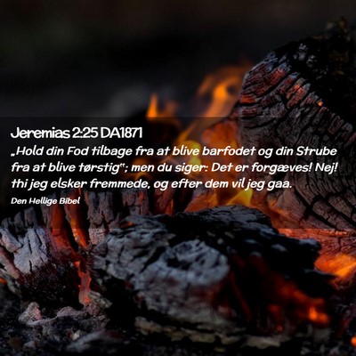 Picture 02 - Jeremias 2:25 DA1871 - „Hold din Fod tilbage fra at blive barfodet og - Bible Verse Picture