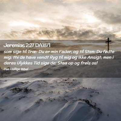 Picture 02 - Jeremias 2:27 DA1871 - som sige til Træ: Du er min Fader, og til Sten: - Bible Verse Picture