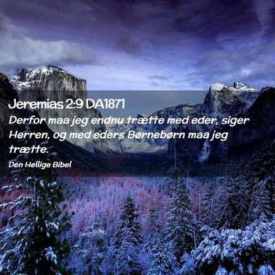 Picture 02 - Jeremias 2:9 DA1871 - Derfor maa jeg endnu trætte med eder, siger - Bible Verse Picture