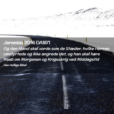 Picture 02 - Jeremias 20:16 DA1871 - Og den Mand skal vorde som de Stæder, hvilke - Bible Verse Picture