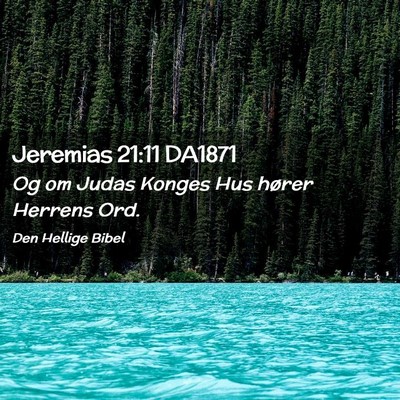 Picture 02 - Jeremias 21:11 DA1871 - Og om Judas Konges Hus hører Herrens - Bible Verse Picture