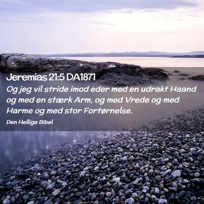 Picture 02 - Jeremias 21:5 DA1871 - Og jeg vil stride imod eder med en udrakt Haand - Bible Verse Picture