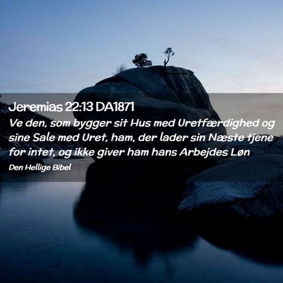 Picture 02 - Jeremias 22:13 DA1871 - Ve den, som bygger sit Hus med Uretfærdighed og - Bible Verse Picture