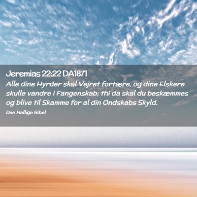 Picture 02 - Jeremias 22:22 DA1871 - Alle dine Hyrder skal Vejret fortære, og dine - Bible Verse Picture