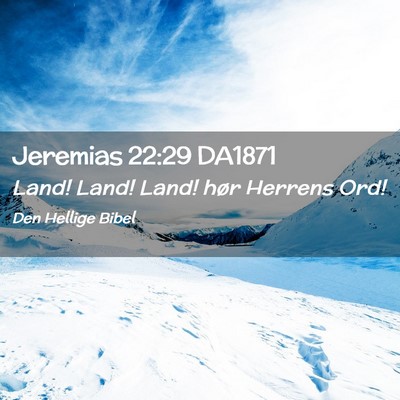 Picture 02 - Jeremias 22:29 DA1871 - Land! Land! Land! hør Herrens - Bible Verse Picture
