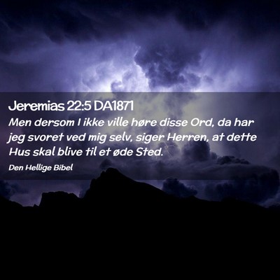Picture 02 - Jeremias 22:5 DA1871 - Men dersom I ikke ville høre disse Ord, da har - Bible Verse Picture