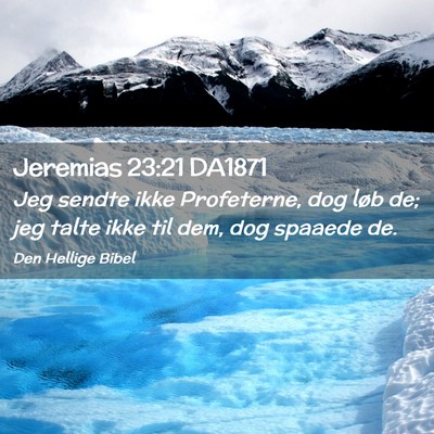 Picture 02 - Jeremias 23:21 DA1871 - Jeg sendte ikke Profeterne, dog løb de; jeg - Bible Verse Picture