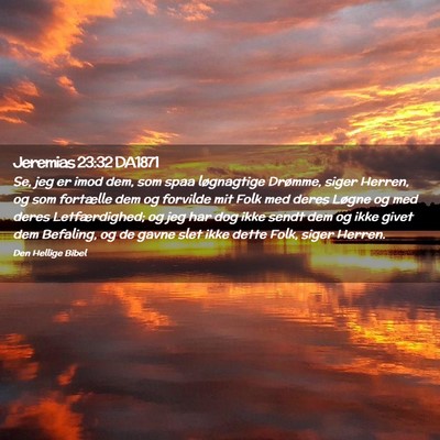 Picture 02 - Jeremias 23:32 DA1871 - Se, jeg er imod dem, som spaa løgnagtige - Bible Verse Picture