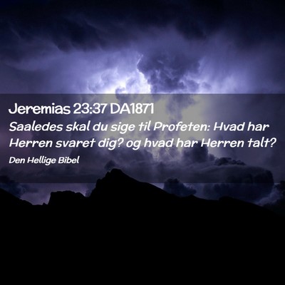 Picture 02 - Jeremias 23:37 DA1871 - Saaledes skal du sige til Profeten: Hvad har - Bible Verse Picture