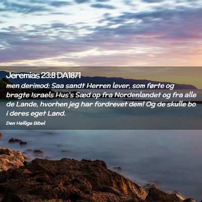 Picture 02 - Jeremias 23:8 DA1871 - men derimod: Saa sandt Herren lever, som førte - Bible Verse Picture