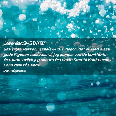 Picture 02 - Jeremias 24:5 DA1871 - Saa siger Herren, Israels Gud: Ligesom det er med - Bible Verse Picture