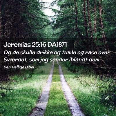 Picture 02 - Jeremias 25:16 DA1871 - Og de skulle drikke og tumle og rase over - Bible Verse Picture