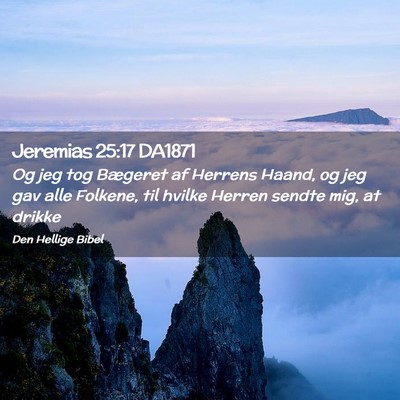 Picture 02 - Jeremias 25:17 DA1871 - Og jeg tog Bægeret af Herrens Haand, og jeg gav - Bible Verse Picture