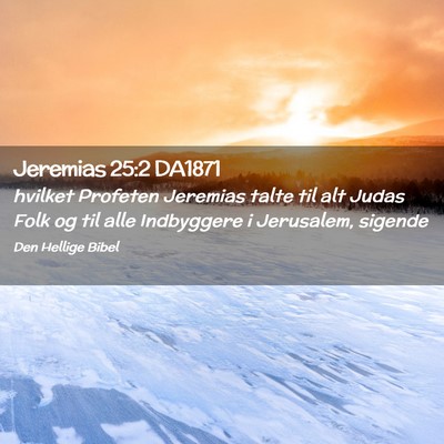 Picture 02 - Jeremias 25:2 DA1871 - hvilket Profeten Jeremias talte til alt Judas - Bible Verse Picture