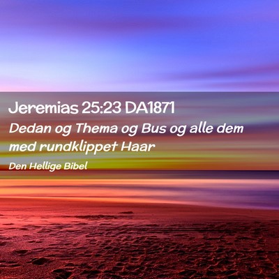 Picture 02 - Jeremias 25:23 DA1871 - Dedan og Thema og Bus og alle dem med rundklippet - Bible Verse Picture