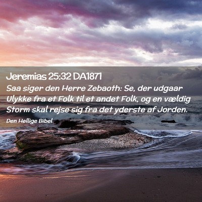 Picture 02 - Jeremias 25:32 DA1871 - Saa siger den Herre Zebaoth: Se, der udgaar - Bible Verse Picture