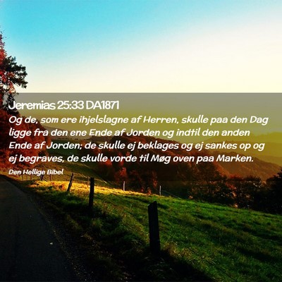 Picture 02 - Jeremias 25:33 DA1871 - Og de, som ere ihjelslagne af Herren, skulle paa - Bible Verse Picture
