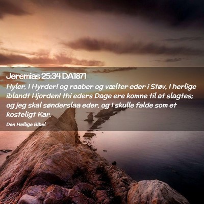 Picture 02 - Jeremias 25:34 DA1871 - Hyler, I Hyrder! og raaber og vælter eder i - Bible Verse Picture