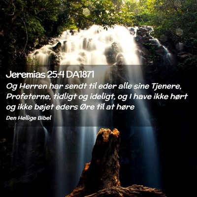 Picture 02 - Jeremias 25:4 DA1871 - Og Herren har sendt til eder alle sine Tjenere, - Bible Verse Picture