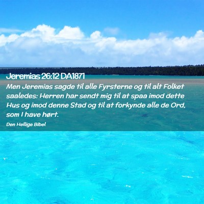 Picture 02 - Jeremias 26:12 DA1871 - Men Jeremias sagde til alle Fyrsterne og til alt - Bible Verse Picture