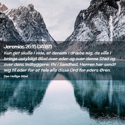 Picture 02 - Jeremias 26:15 DA1871 - Kun det skulle I vide, at dersom I dræbe mig, da - Bible Verse Picture