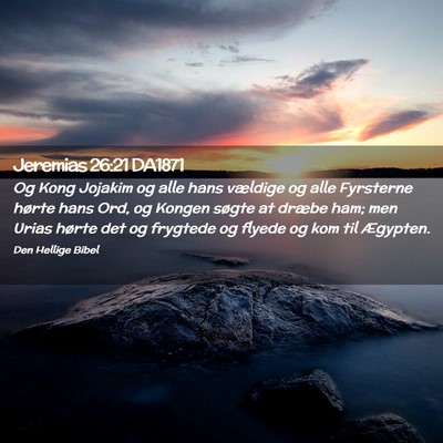 Picture 02 - Jeremias 26:21 DA1871 - Og Kong Jojakim og alle hans vældige og alle - Bible Verse Picture