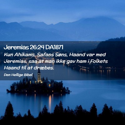 Picture 02 - Jeremias 26:24 DA1871 - Kun Ahikams, Safans Søns, Haand var med - Bible Verse Picture